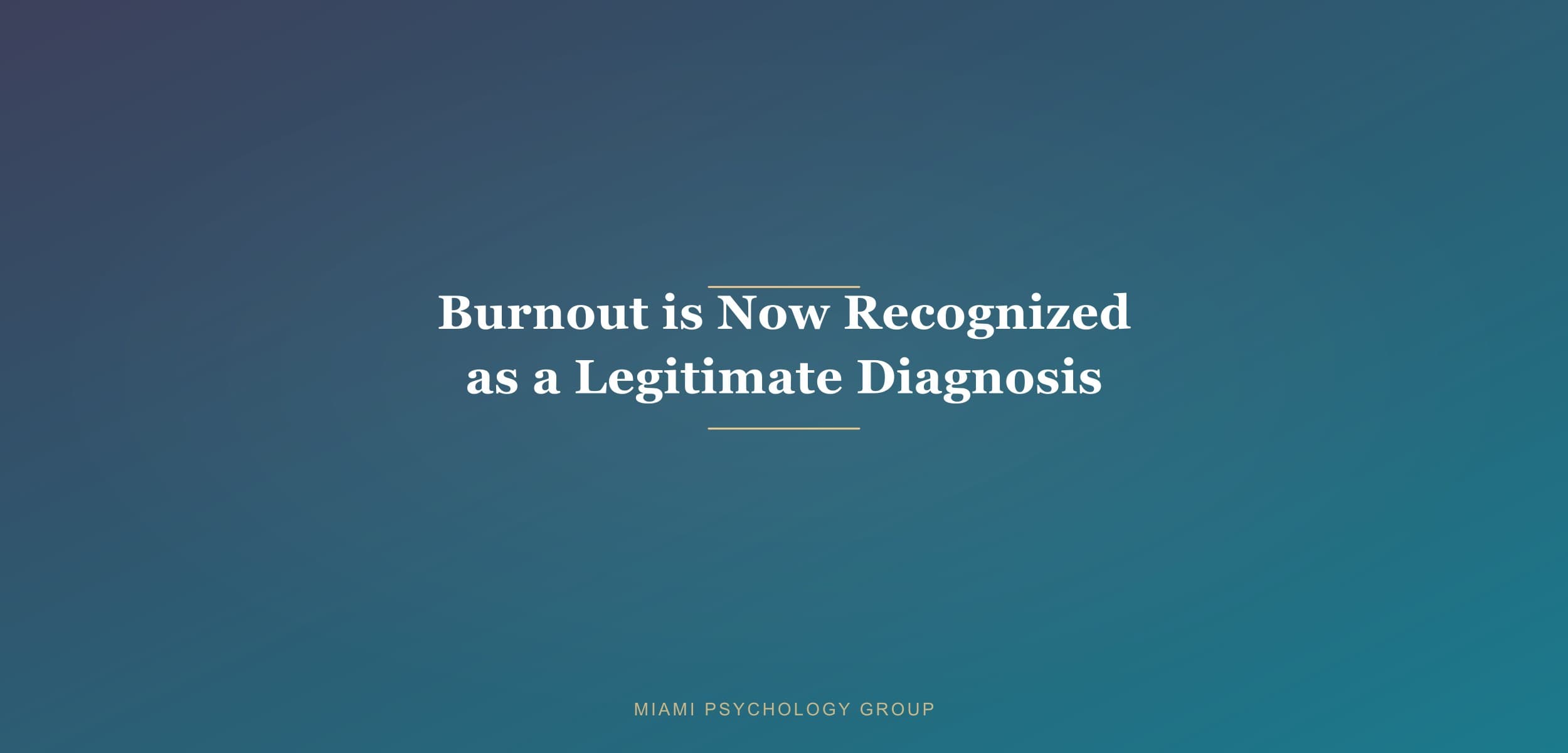 Burnout is Now Recognized as a Legitimate Diagnosis