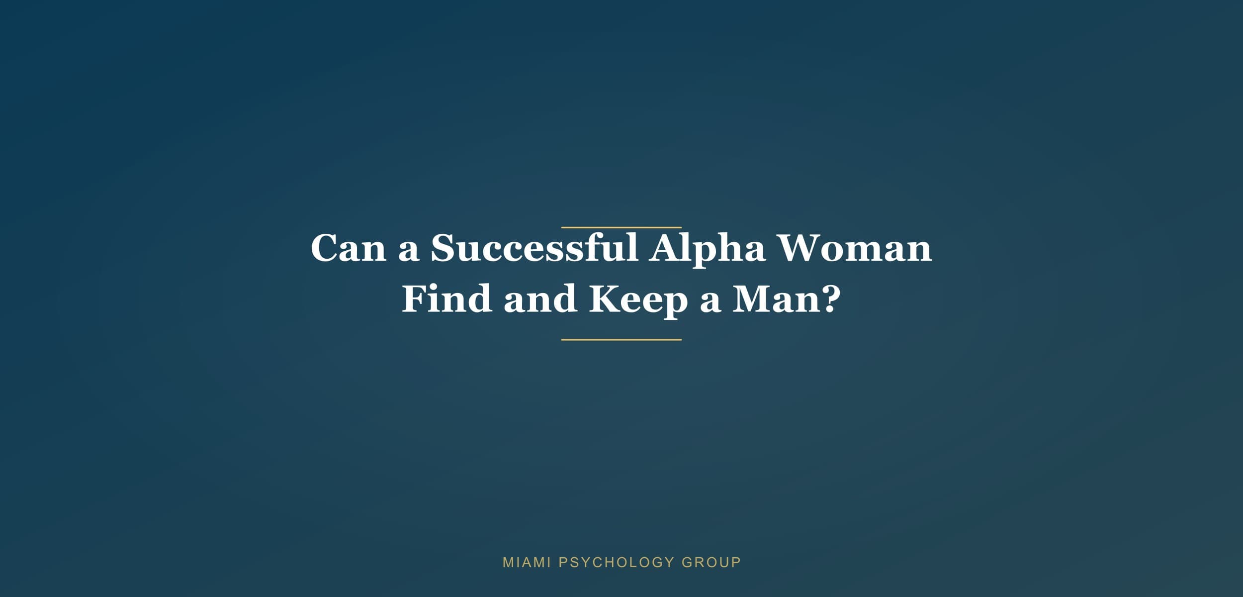If you are a successful Alpha woman can you find and keep a man? Some say no.