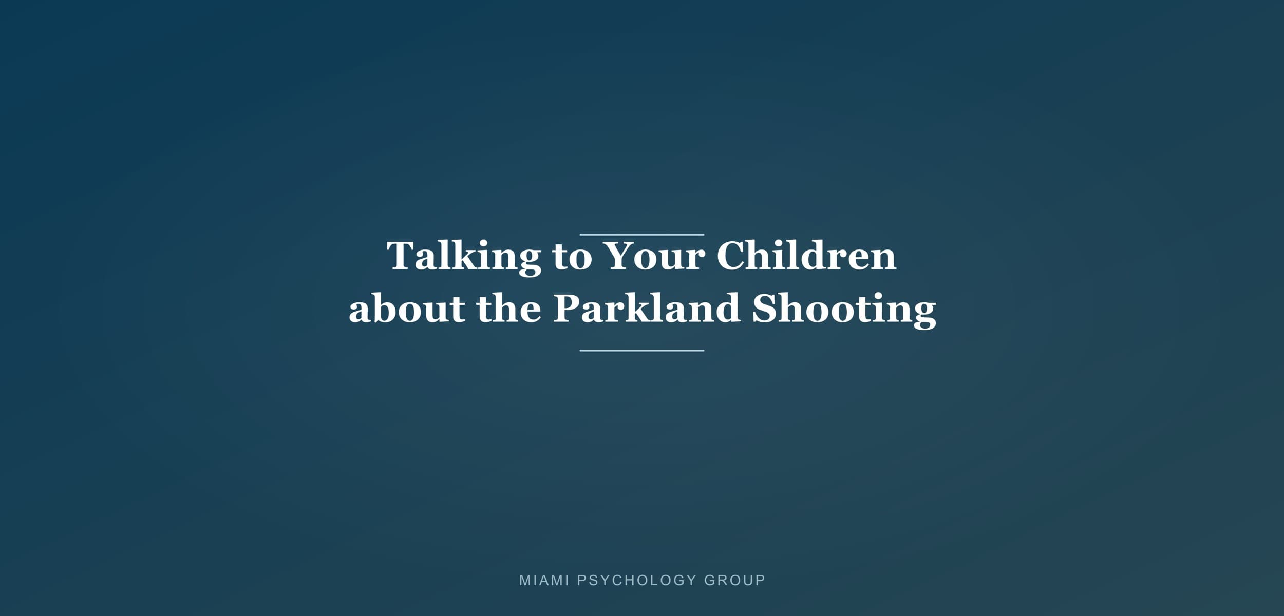 Talking to your Children about the Parkland Shooting