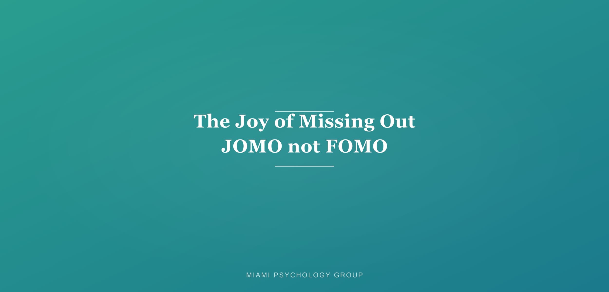 The Joy of Missing Out (JOMO not FOMO)